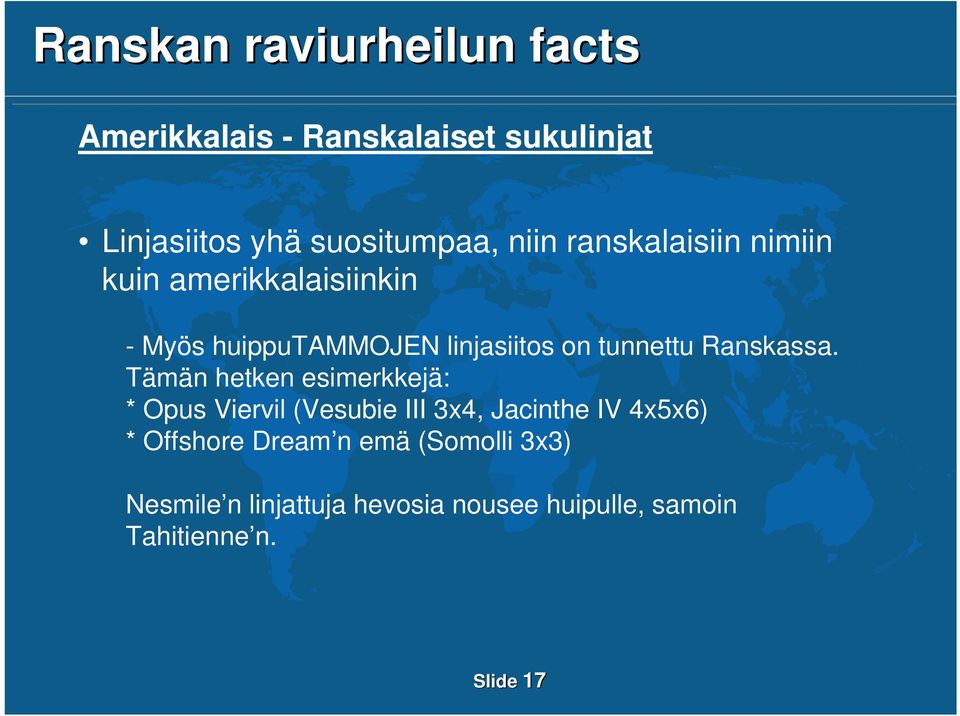 Tämän hetken esimerkkejä: * Opus Viervil (Vesubie III 3x4, Jacinthe IV 4x5x6) * Offshore