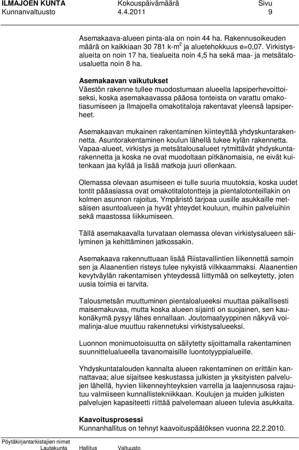 Asemakaavan vaikutukset Väestön rakenne tullee muodostumaan alueella lapsiperhevoittoiseksi, koska asemakaavassa pääosa tonteista on varattu omakotiasumiseen ja Ilmajoella omakotitaloja rakentavat