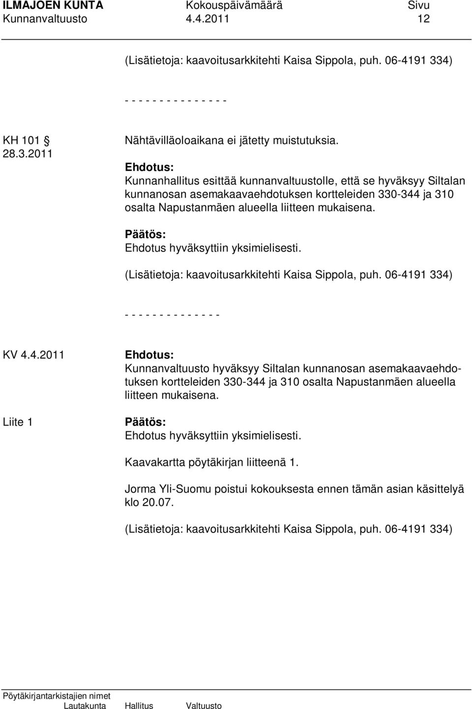 (Lisätietoja: kaavoitusarkkitehti Kaisa Sippola, puh. 06-41