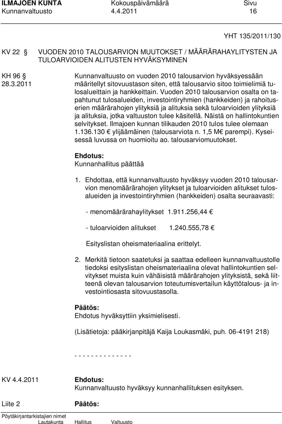 Vuoden 2010 talousarvion osalta on tapahtunut tulosalueiden, investointiryhmien (hankkeiden) ja rahoituserien määrärahojen ylityksiä ja alituksia sekä tuloarvioiden ylityksiä ja alituksia, jotka