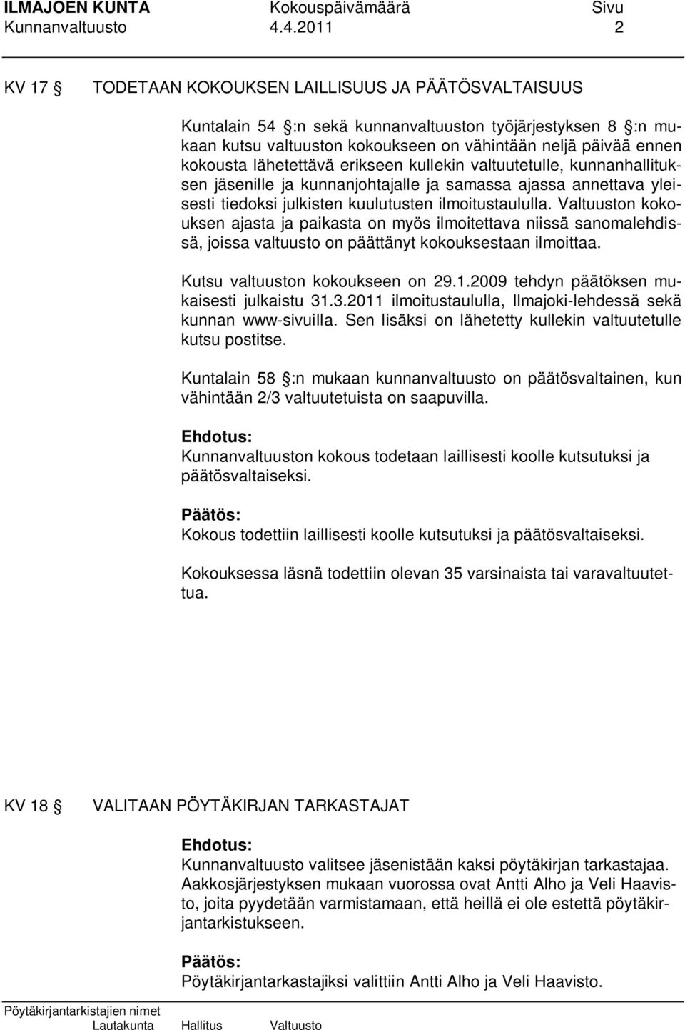 lähetettävä erikseen kullekin valtuutetulle, kunnanhallituksen jäsenille ja kunnanjohtajalle ja samassa ajassa annettava yleisesti tiedoksi julkisten kuulutusten ilmoitustaululla.