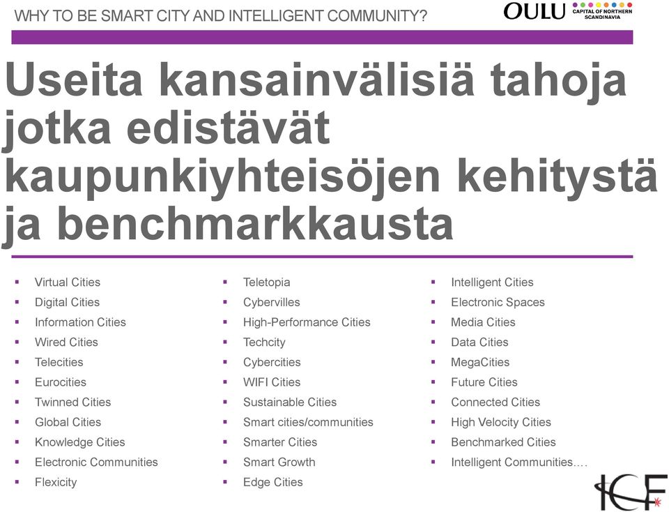 Telecities Eurocities Twinned Cities Global Cities Knowledge Cities Electronic Communities Flexicity Teletopia Cybervilles High-Performance Cities Techcity