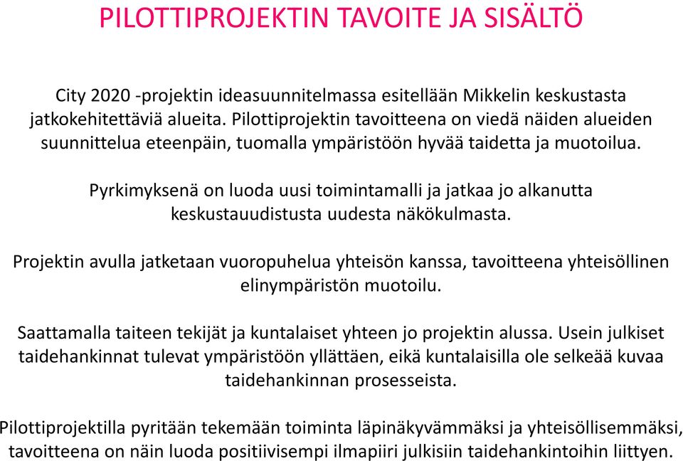 Pyrkimyksenä on luoda uusi toimintamalli ja jatkaa jo alkanutta keskustauudistusta uudesta näkökulmasta.