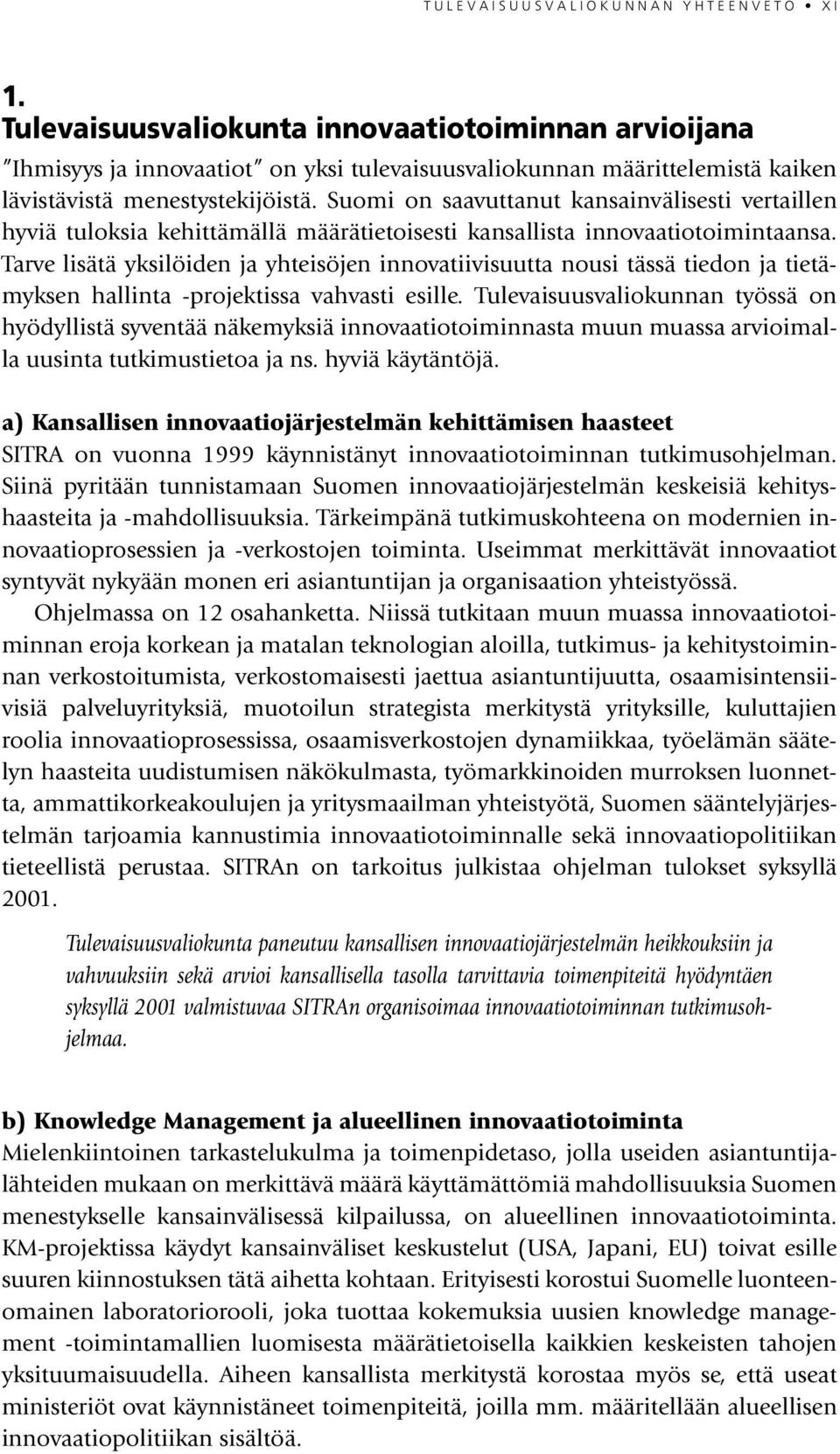 Suomi on saavuttanut kansainvälisesti vertaillen hyviä tuloksia kehittämällä määrätietoisesti kansallista innovaatiotoimintaansa.