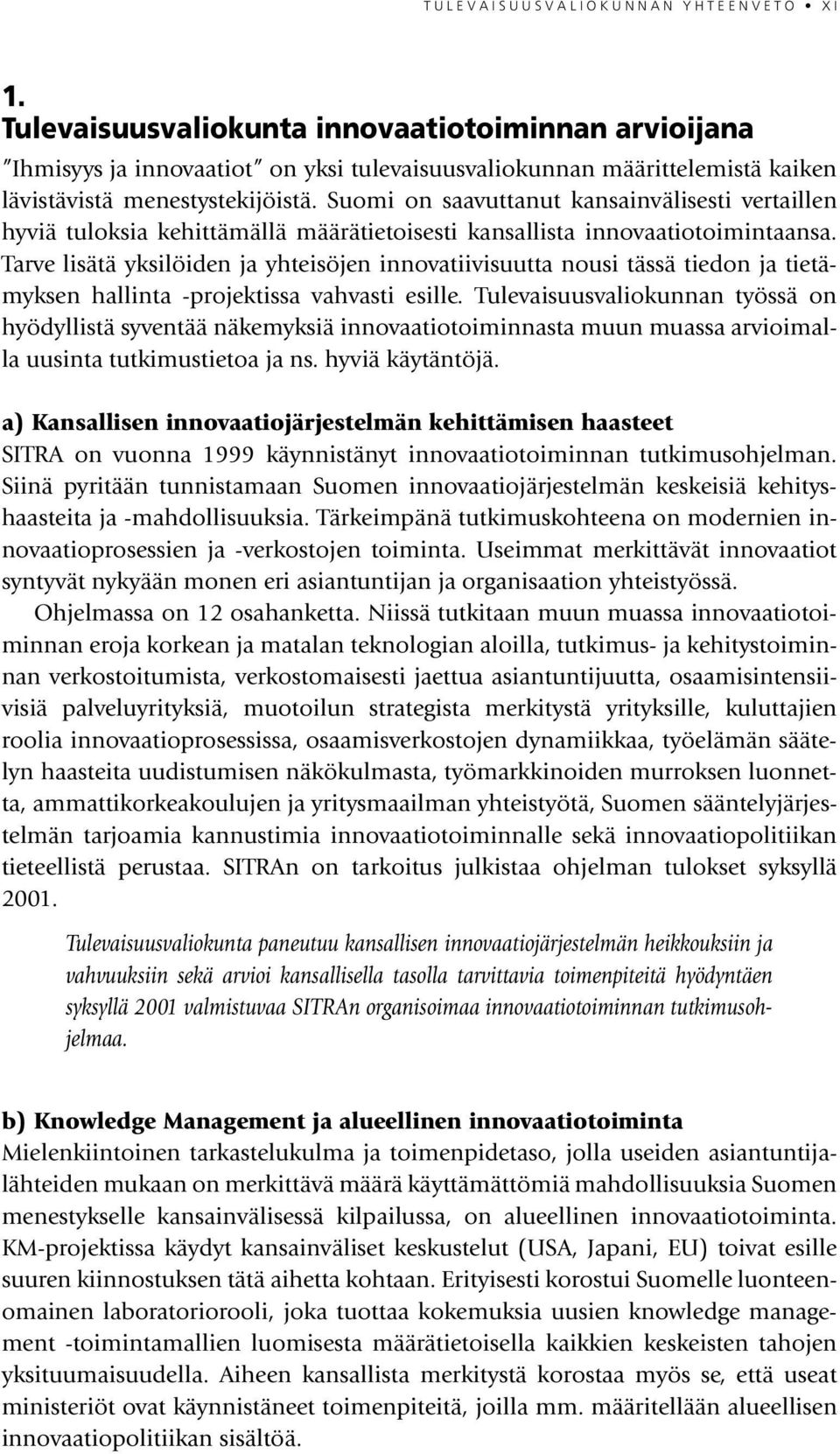 Suomi on saavuttanut kansainvälisesti vertaillen hyviä tuloksia kehittämällä määrätietoisesti kansallista innovaatiotoimintaansa.