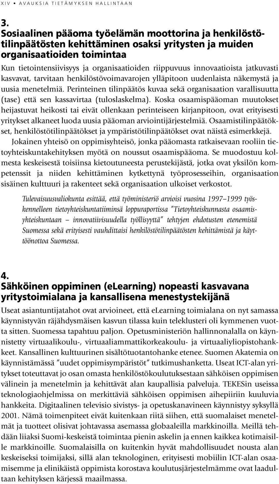 innovaatioista jatkuvasti kasvavat, tarvitaan henkilöstövoimavarojen ylläpitoon uudenlaista näkemystä ja uusia menetelmiä.