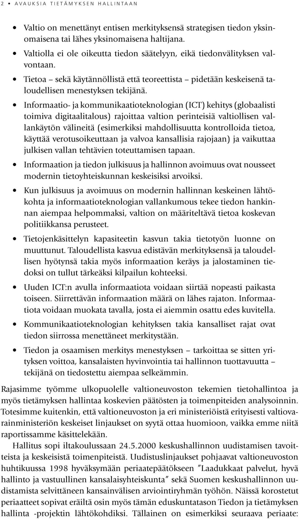 Informaatio- ja kommunikaatioteknologian (ICT) kehitys (globaalisti toimiva digitaalitalous) rajoittaa valtion perinteisiä valtiollisen vallankäytön välineitä (esimerkiksi mahdollisuutta kontrolloida