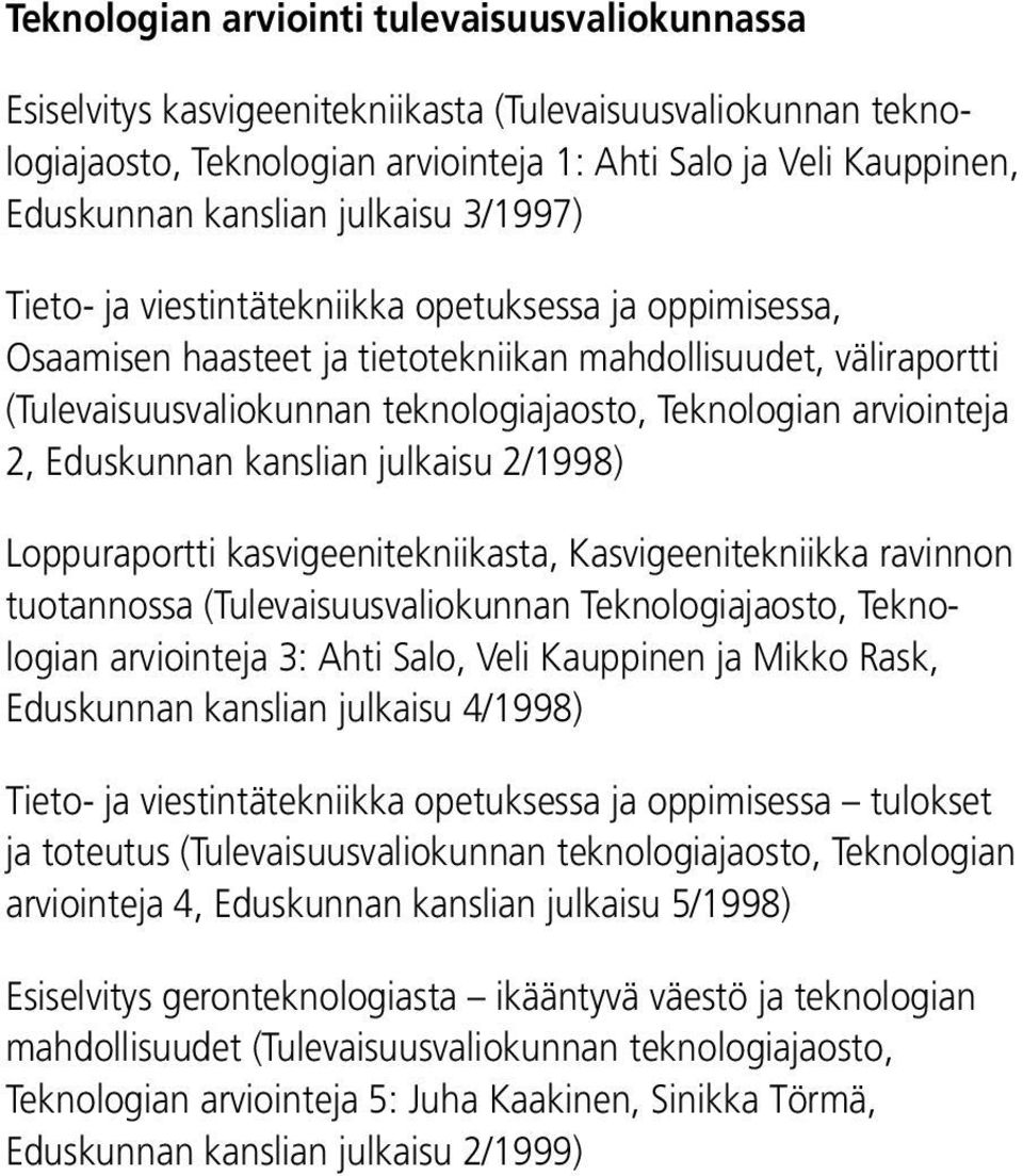 arviointeja 2, Eduskunnan kanslian julkaisu 2/1998) Loppuraportti kasvigeenitekniikasta, Kasvigeenitekniikka ravinnon tuotannossa (Tulevaisuusvaliokunnan Teknologiajaosto, Teknologian arviointeja 3: