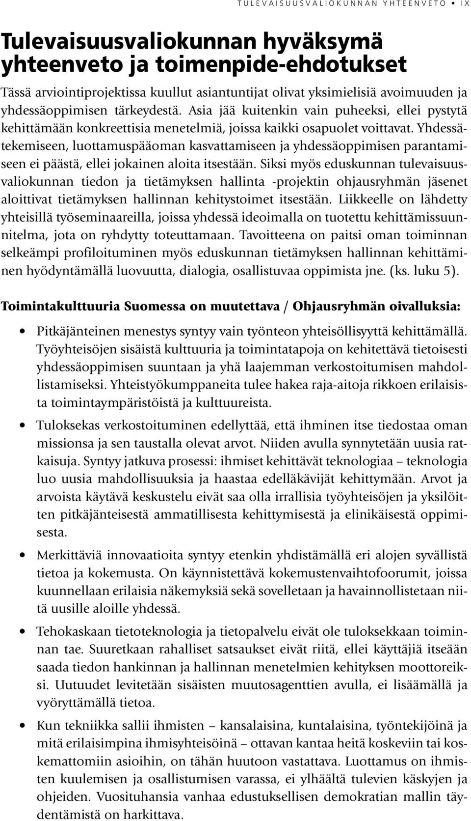 Yhdessätekemiseen, luottamuspääoman kasvattamiseen ja yhdessäoppimisen parantamiseen ei päästä, ellei jokainen aloita itsestään.