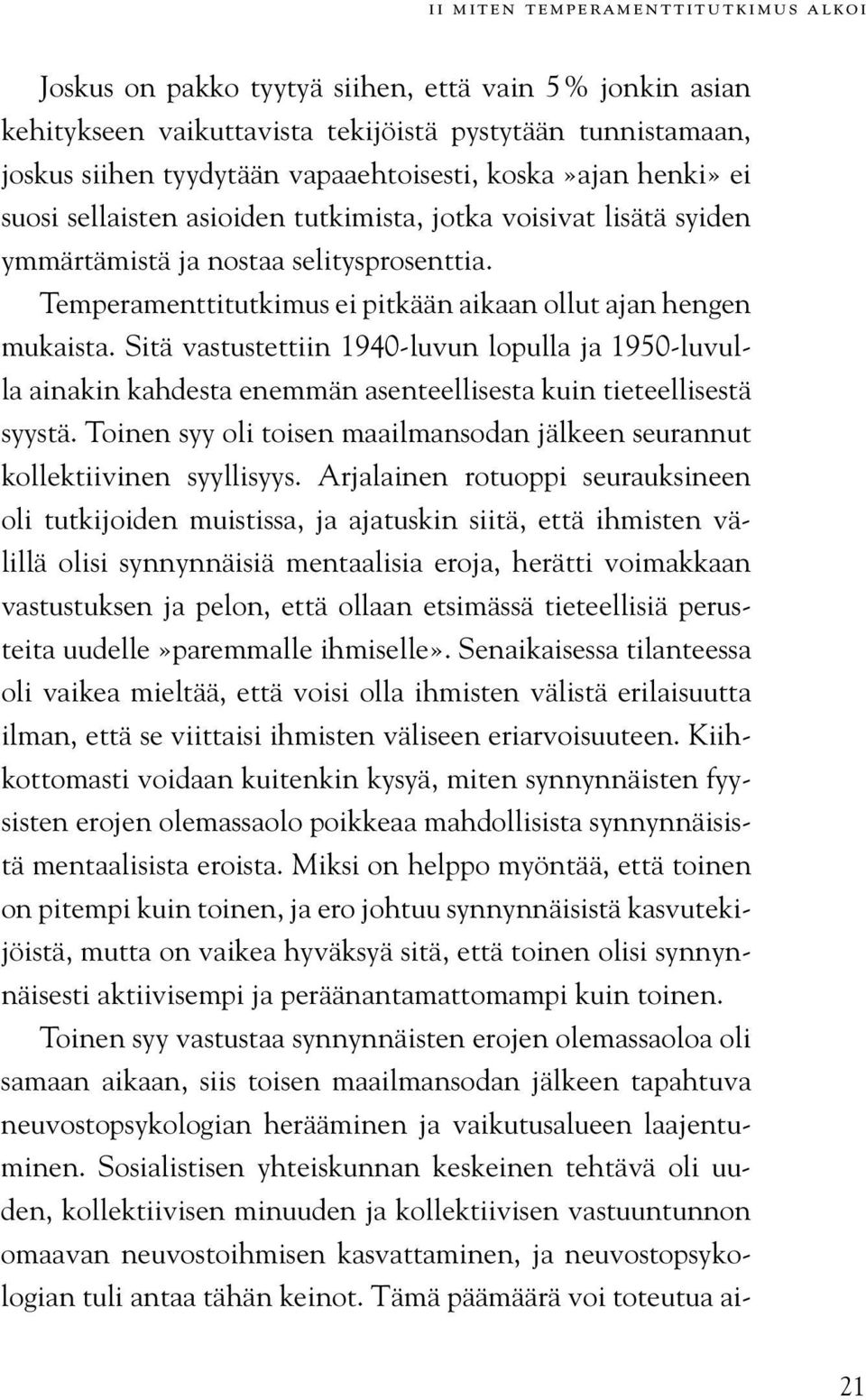 Sitä vastustettiin 1940-luvun lopulla ja 1950-luvulla ainakin kahdesta enemmän asenteellisesta kuin tieteellisestä syystä.