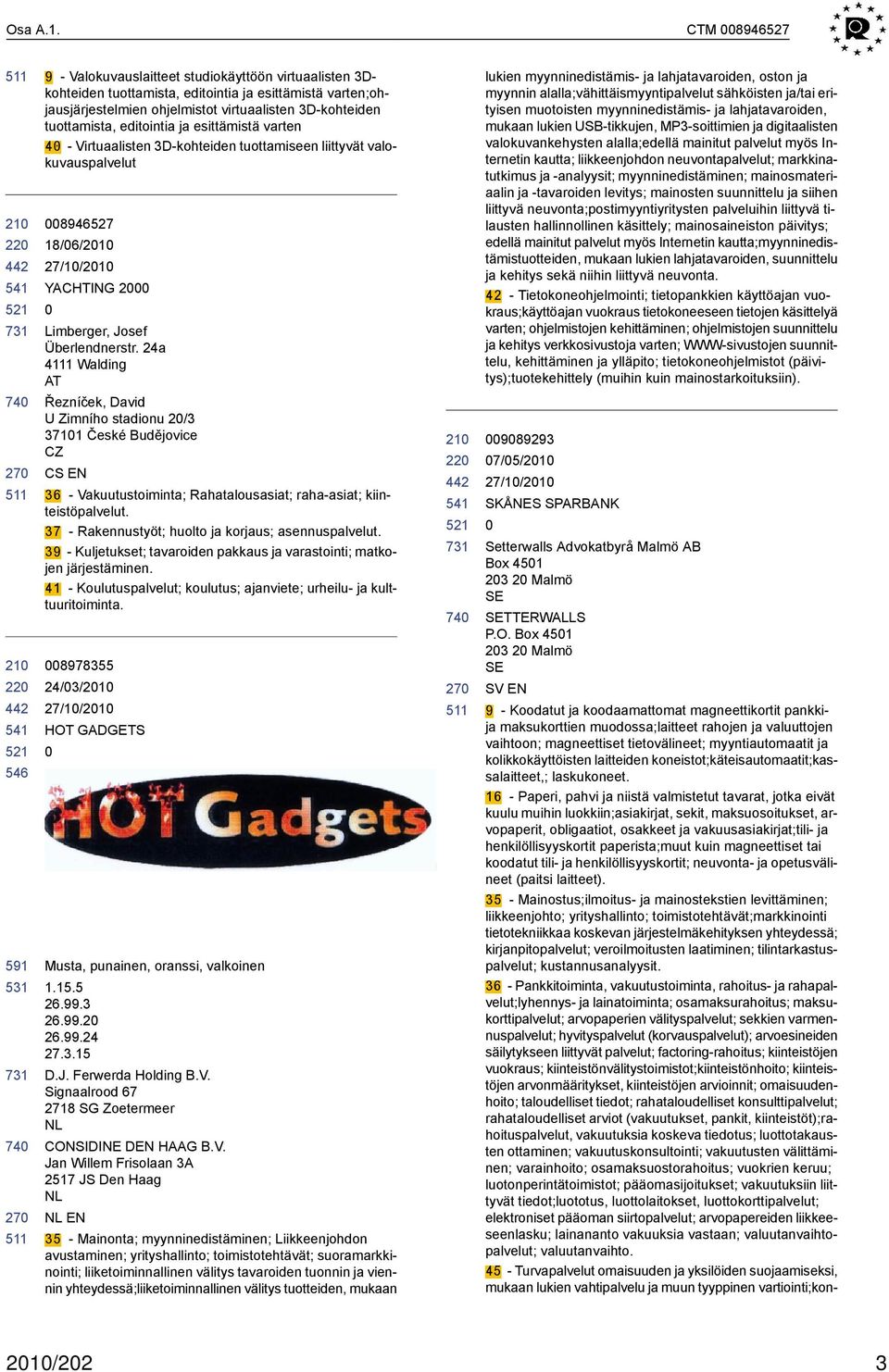 tuottamista, editointia ja esittämistä varten 4 - Virtuaalisten 3D-kohteiden tuottamiseen liittyvät valokuvauspalvelut 8946527 18/6/21 YACHTING 2 Limberger, Josef Überlendnerstr.