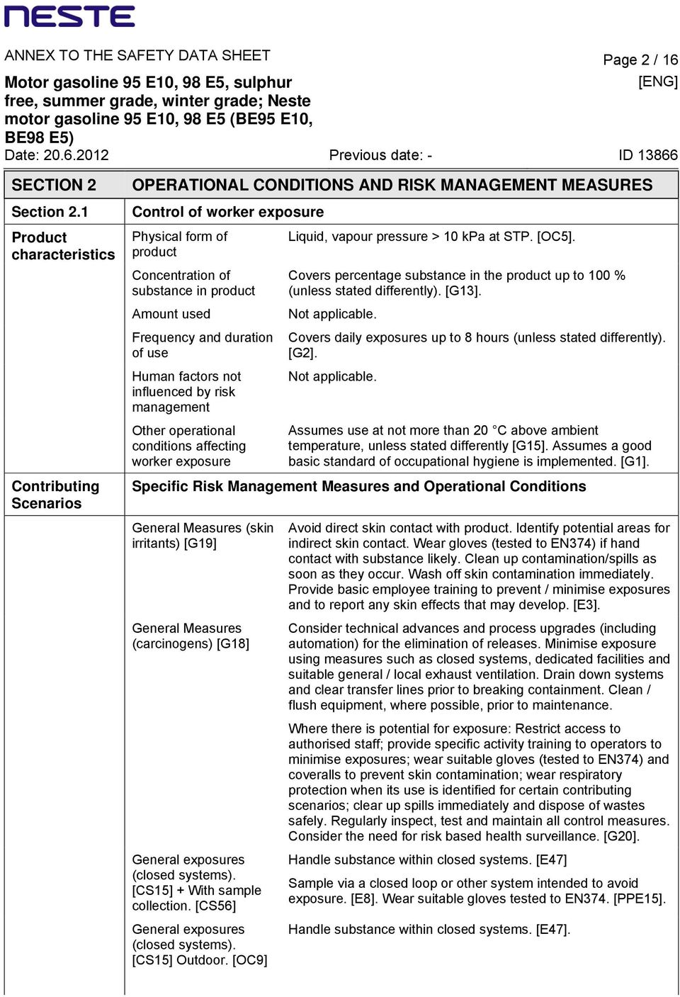 used Frequency and duration of use Human factors not influenced by risk management Other operational conditions affecting worker exposure Liquid, vapour pressure > 10 kpa at STP. [OC5].