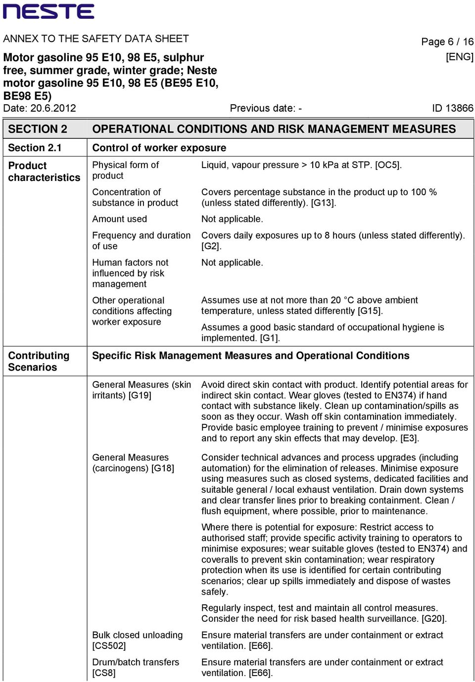 used Frequency and duration of use Human factors not influenced by risk management Other operational conditions affecting worker exposure Liquid, vapour pressure > 10 kpa at STP. [OC5].