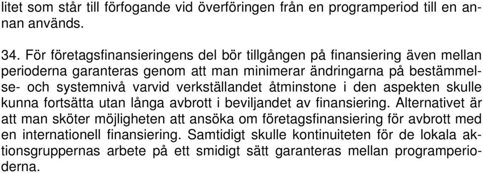 systemnivå varvid verkställandet åtminstone i den aspekten skulle kunna fortsätta utan långa avbrott i beviljandet av finansiering.