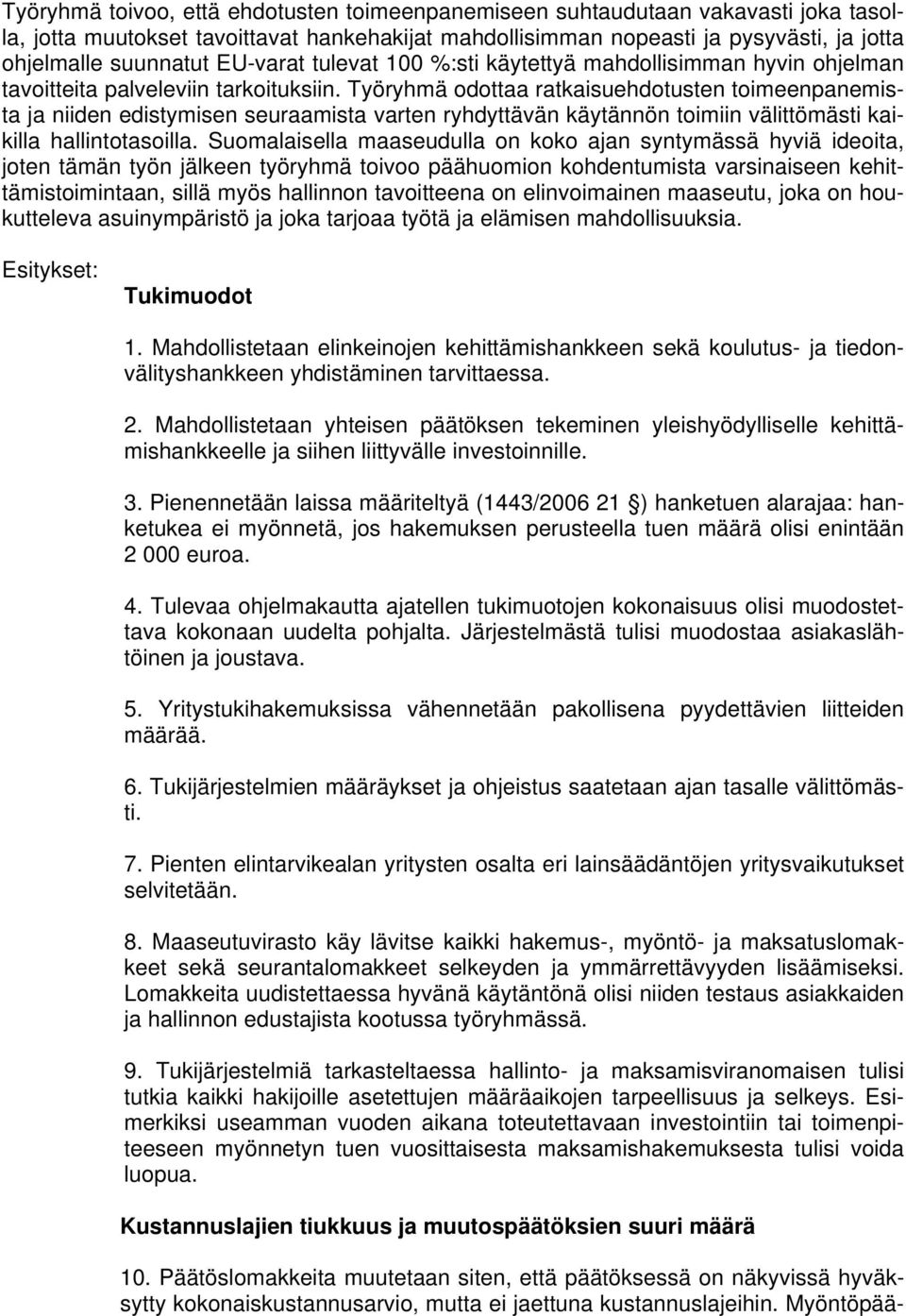 Työryhmä odottaa ratkaisuehdotusten toimeenpanemista ja niiden edistymisen seuraamista varten ryhdyttävän käytännön toimiin välittömästi kaikilla hallintotasoilla.