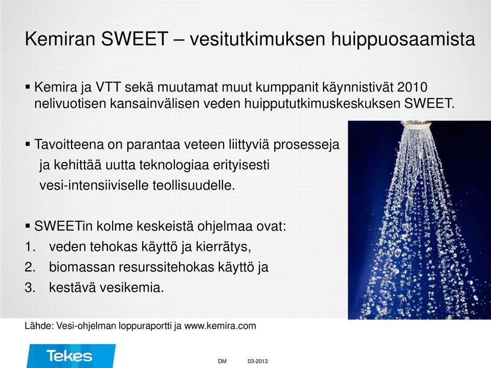 Tavoitteena on parantaa veteen liittyviä prosesseja ja kehittää uutta teknologiaa erityisesti vesi-intensiiviselle