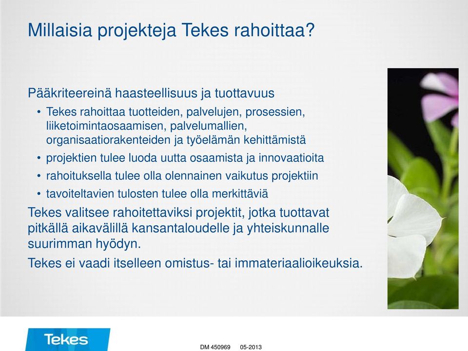 organisaatiorakenteiden ja työelämän kehittämistä projektien tulee luoda uutta osaamista ja innovaatioita rahoituksella tulee olla olennainen