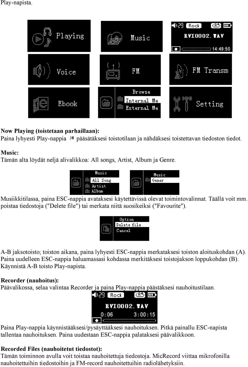 poistaa tiedostoja ("Delete file") tai merkata niitä suosikeiksi ("Favourite"). A-B jaksotoisto; toiston aikana, paina lyhyesti ESC-nappia merkataksesi toiston aloituskohdan (A).