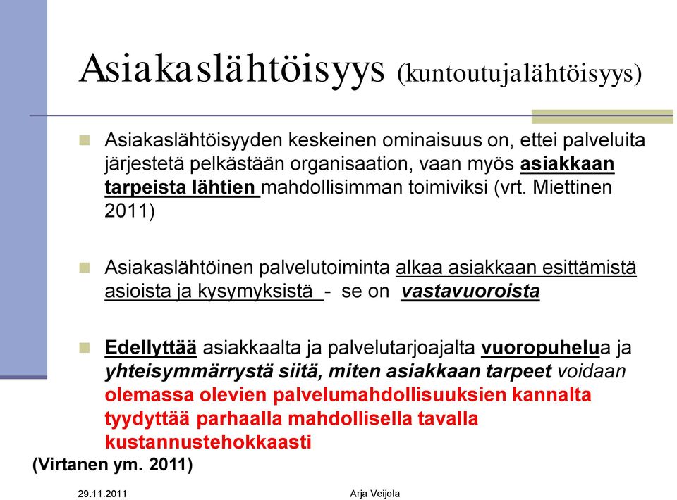 Miettinen 2011) Asiakaslähtöinen palvelutoiminta alkaa asiakkaan esittämistä asioista ja kysymyksistä - se on vastavuoroista Edellyttää