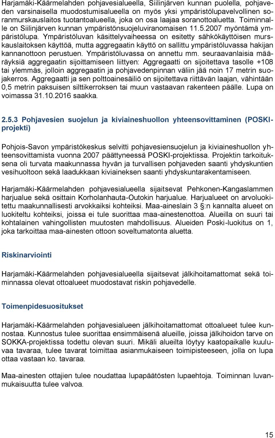 Ympäristöluvan käsittelyvaiheessa on esitetty sähkökäyttöisen murskauslaitoksen käyttöä, mutta aggregaatin käyttö on sallittu ympäristöluvassa hakijan kannanottoon perustuen.