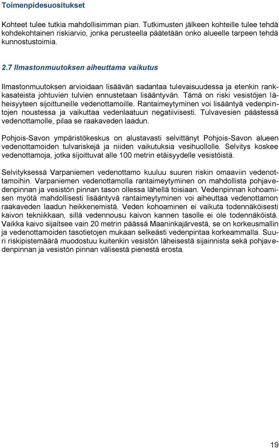 7 Ilmastonmuutoksen aiheuttama vaikutus Ilmastonmuutoksen arvioidaan lisäävän sadantaa tulevaisuudessa ja etenkin rankkasateista johtuvien tulvien ennustetaan lisääntyvän.