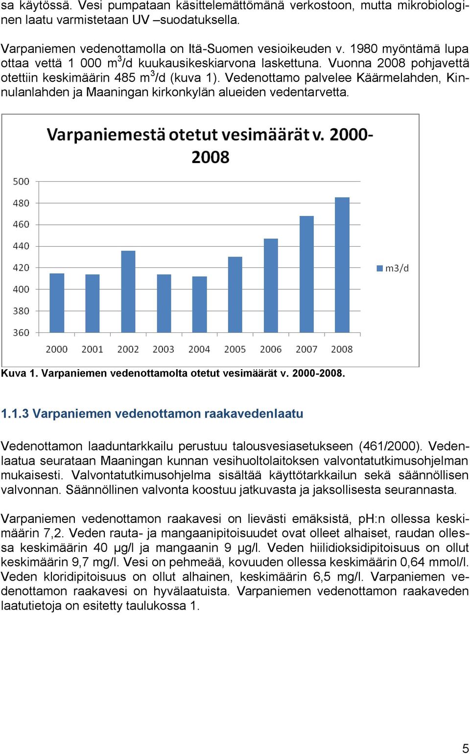 Vedenottamo palvelee Käärmelahden, Kinnulanlahden ja Maaningan kirkonkylän alueiden vedentarvetta. Kuva 1.