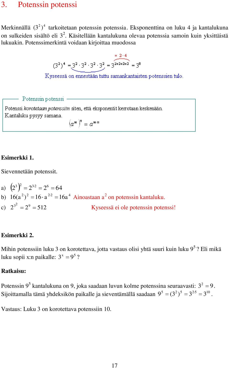 ( ) 9 Ainostn on potenssin kntluku. Kyseessä ei ole potenssin potenssi! Esimerkki. Mihin potenssiin luku on korotettv, jott vstus olisi yhtä suuri kuin luku 9?