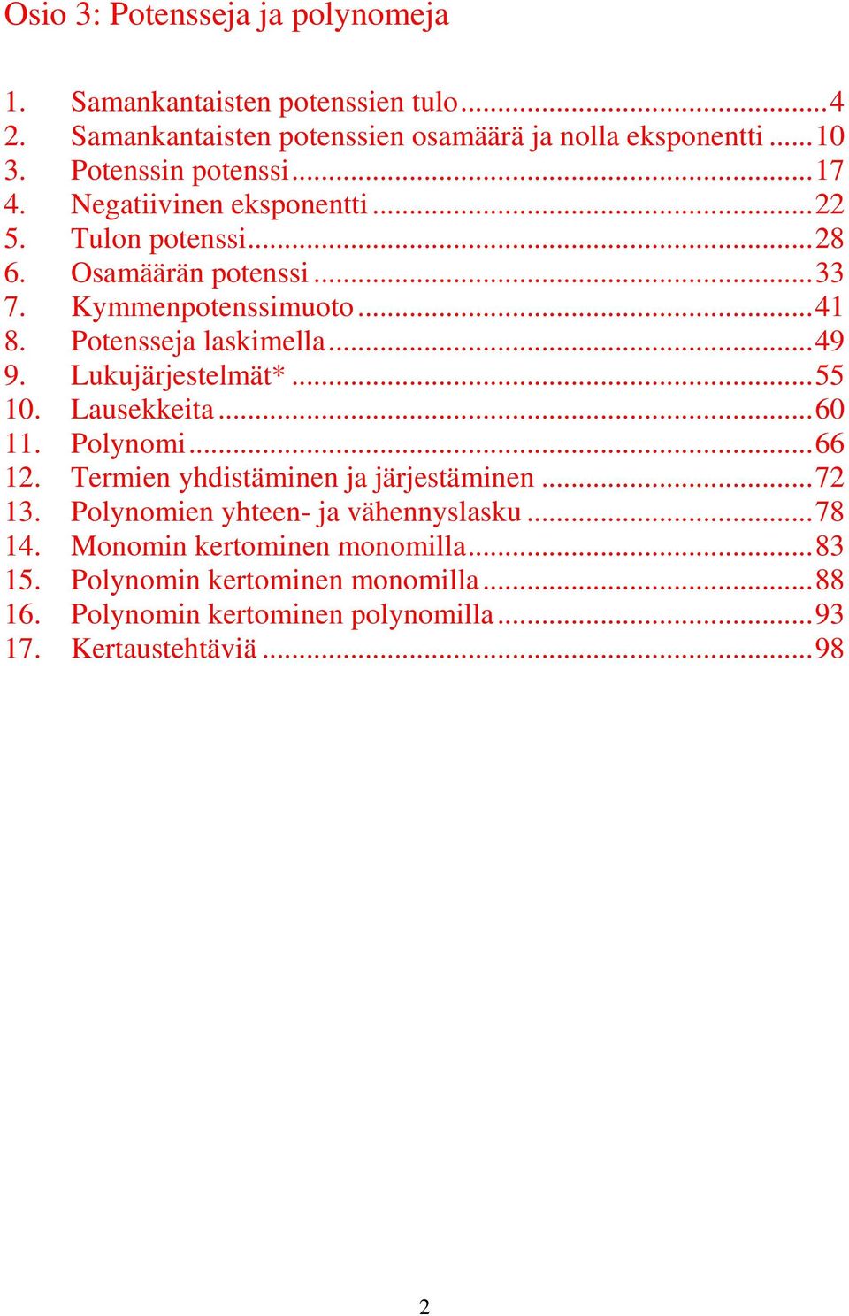 .. 9 9. Lukujärjestelmät*... 0. Lusekkeit... 0. Polynomi.... Termien yhdistäminen j järjestäminen.