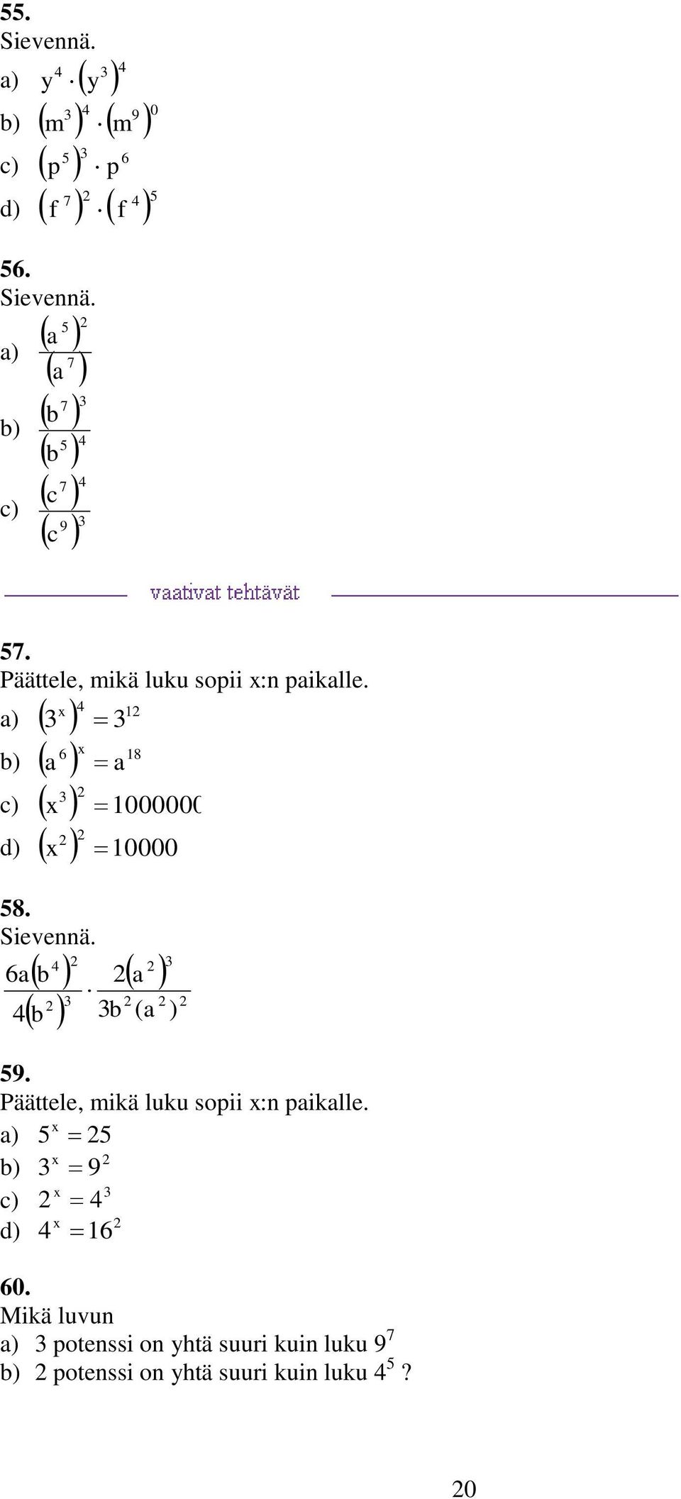 ( ) 9. Päättele, mikä luku sopii :n piklle. 9 0.