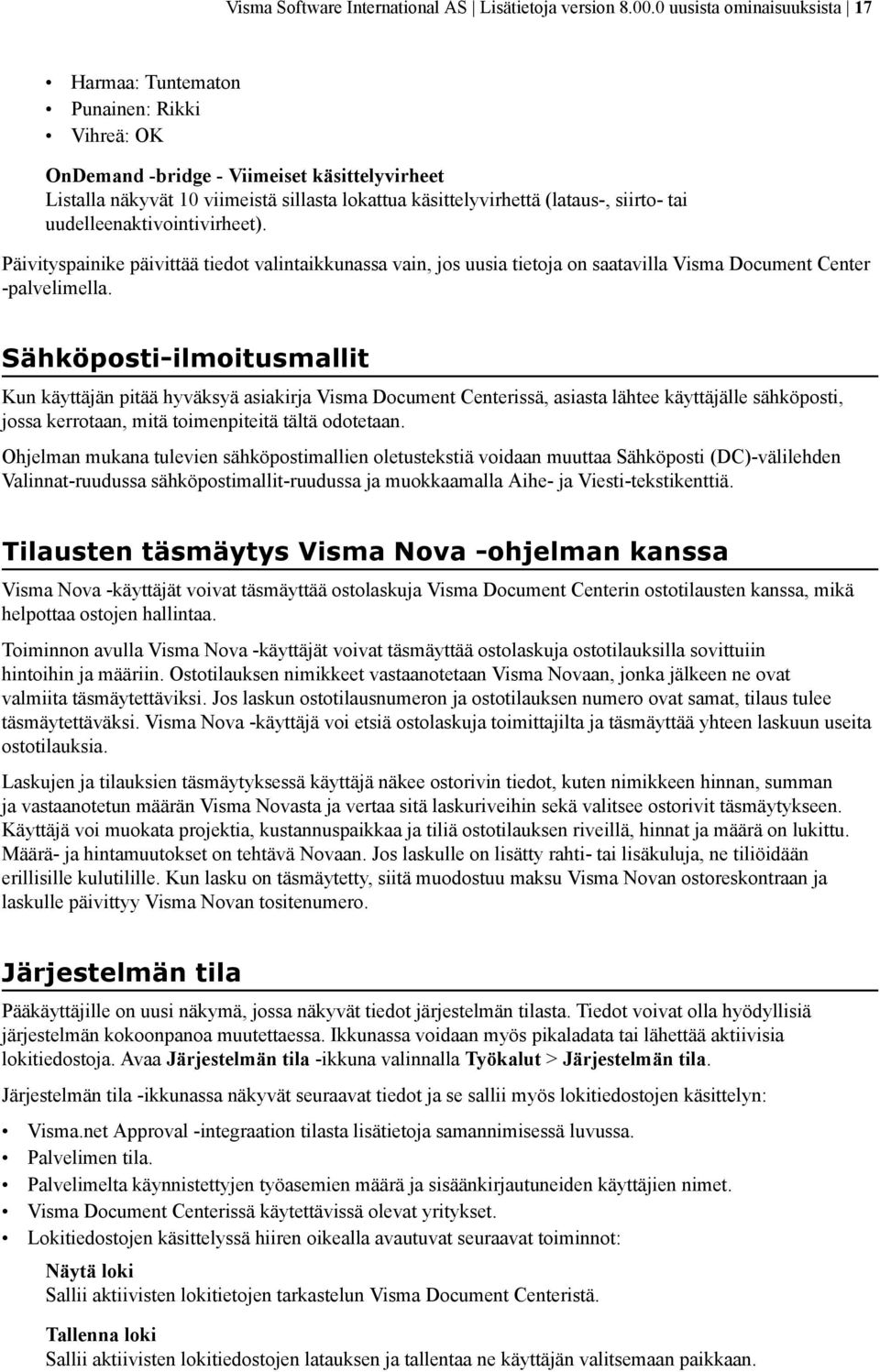 siirto- tai uudelleenaktivointivirheet). Päivityspainike päivittää tiedot valintaikkunassa vain, jos uusia tietoja on saatavilla Visma Document Center -palvelimella.