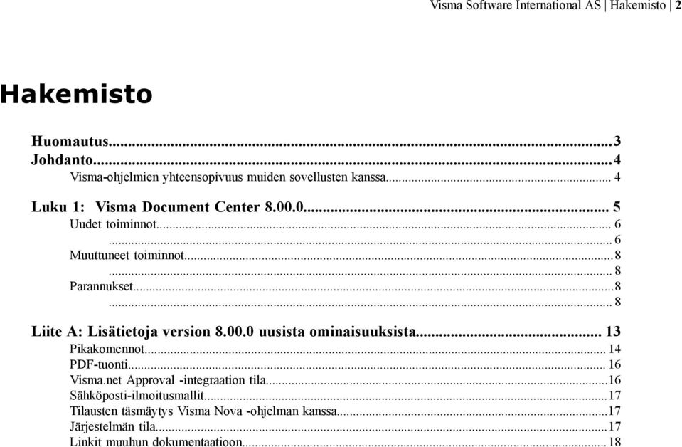 00.0 uusista ominaisuuksista... 13 Pikakomennot... 14 PDF-tuonti... 16 Visma.net Approval -integraation tila...16 Sähköposti-ilmoitusmallit.