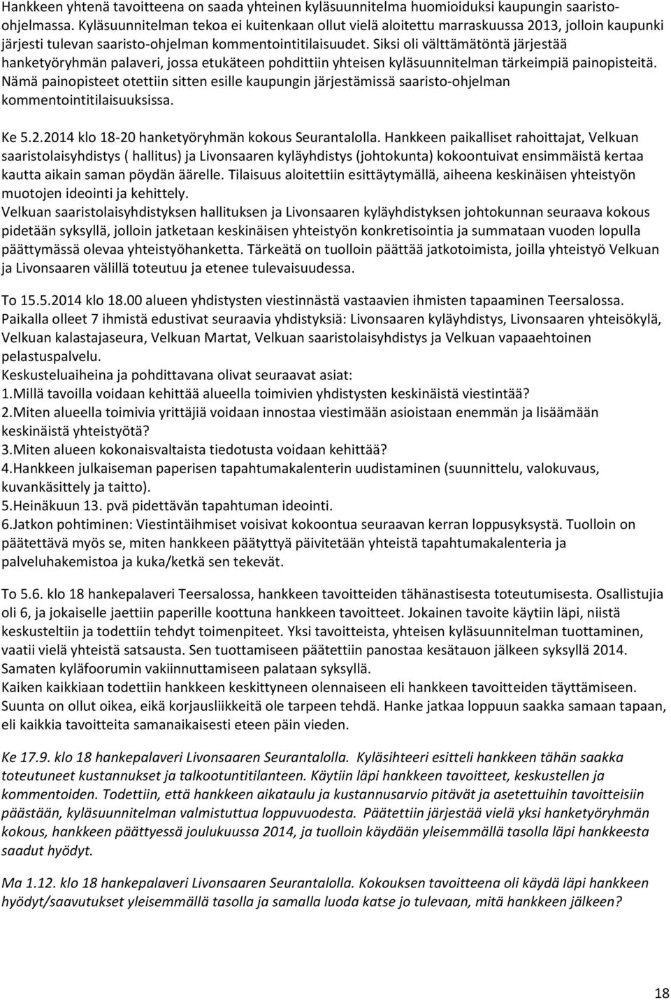 Siksi oli välttämätöntä järjestää hanketyöryhmän palaveri, jossa etukäteen pohdittiin yhteisen kyläsuunnitelman tärkeimpiä painopisteitä.