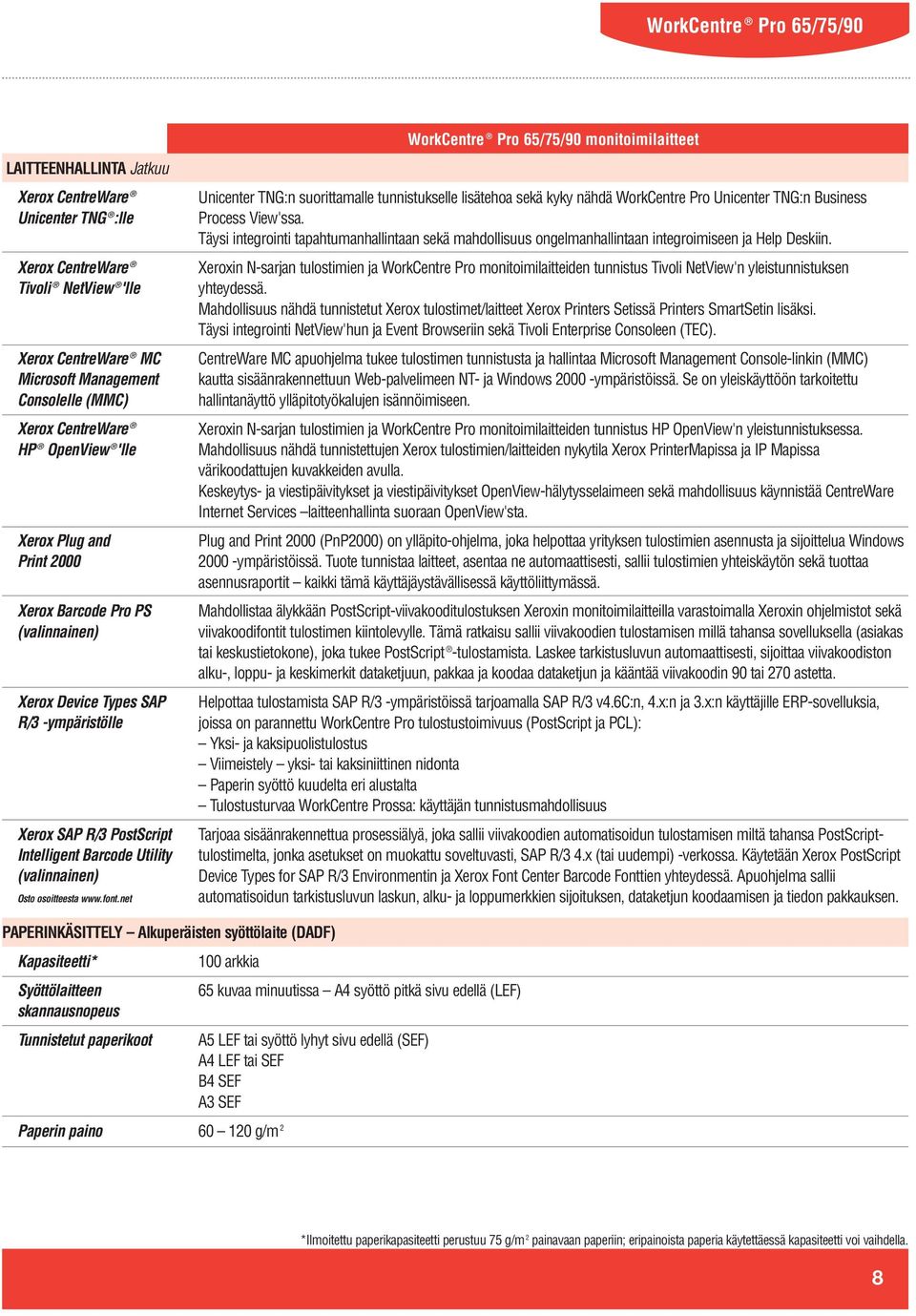 net Unicenter TNG:n suorittamalle tunnistukselle lisätehoa sekä kyky nähdä WorkCentre Pro Unicenter TNG:n Business Process View'ssa.