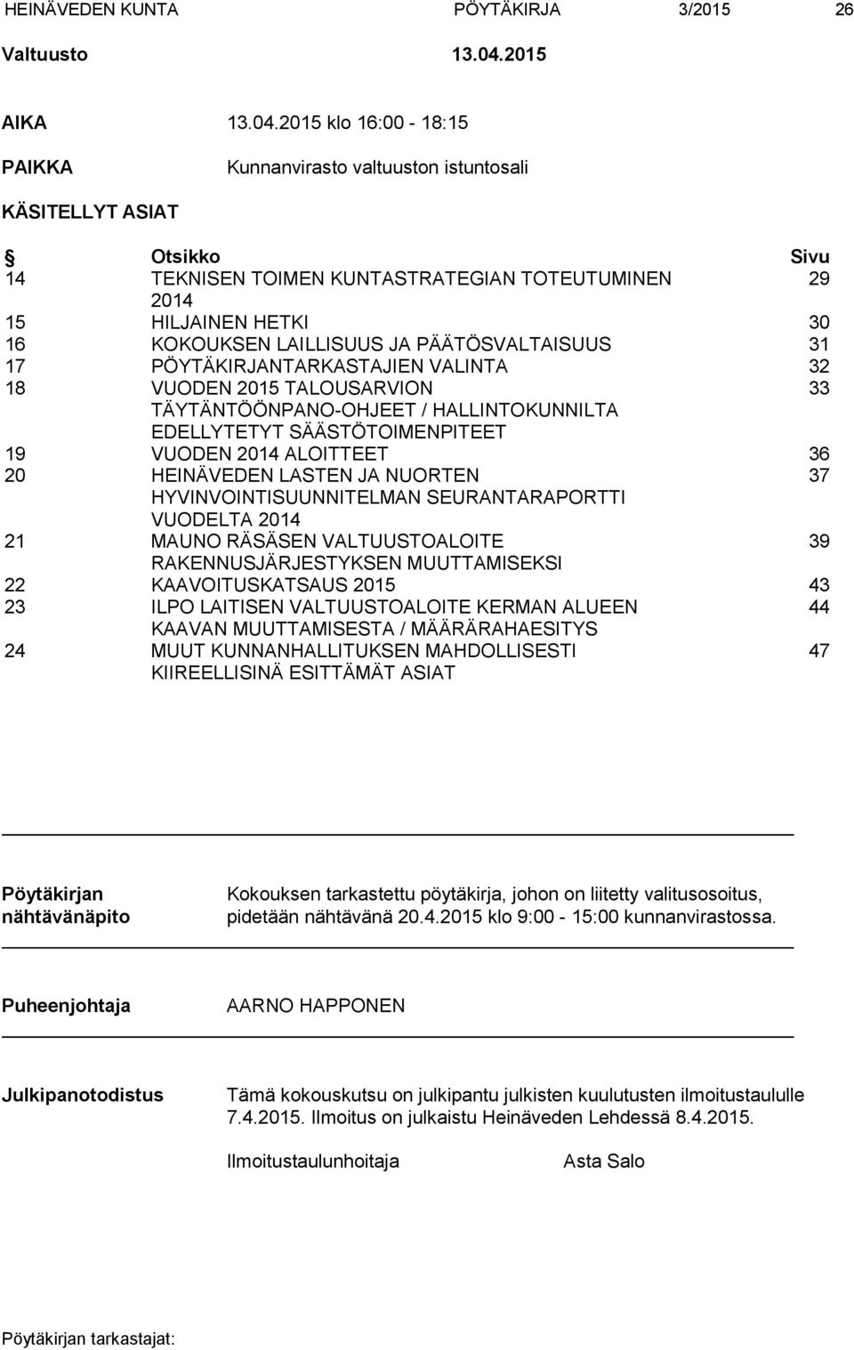 2015 klo 16:00-18:15 PAIKKA Kunnanvirasto valtuuston istuntosali KÄSITELLYT ASIAT Otsikko Sivu 14 TEKNISEN TOIMEN KUNTASTRATEGIAN TOTEUTUMINEN 29 2014 15 HILJAINEN HETKI 30 16 KOKOUKSEN LAILLISUUS JA