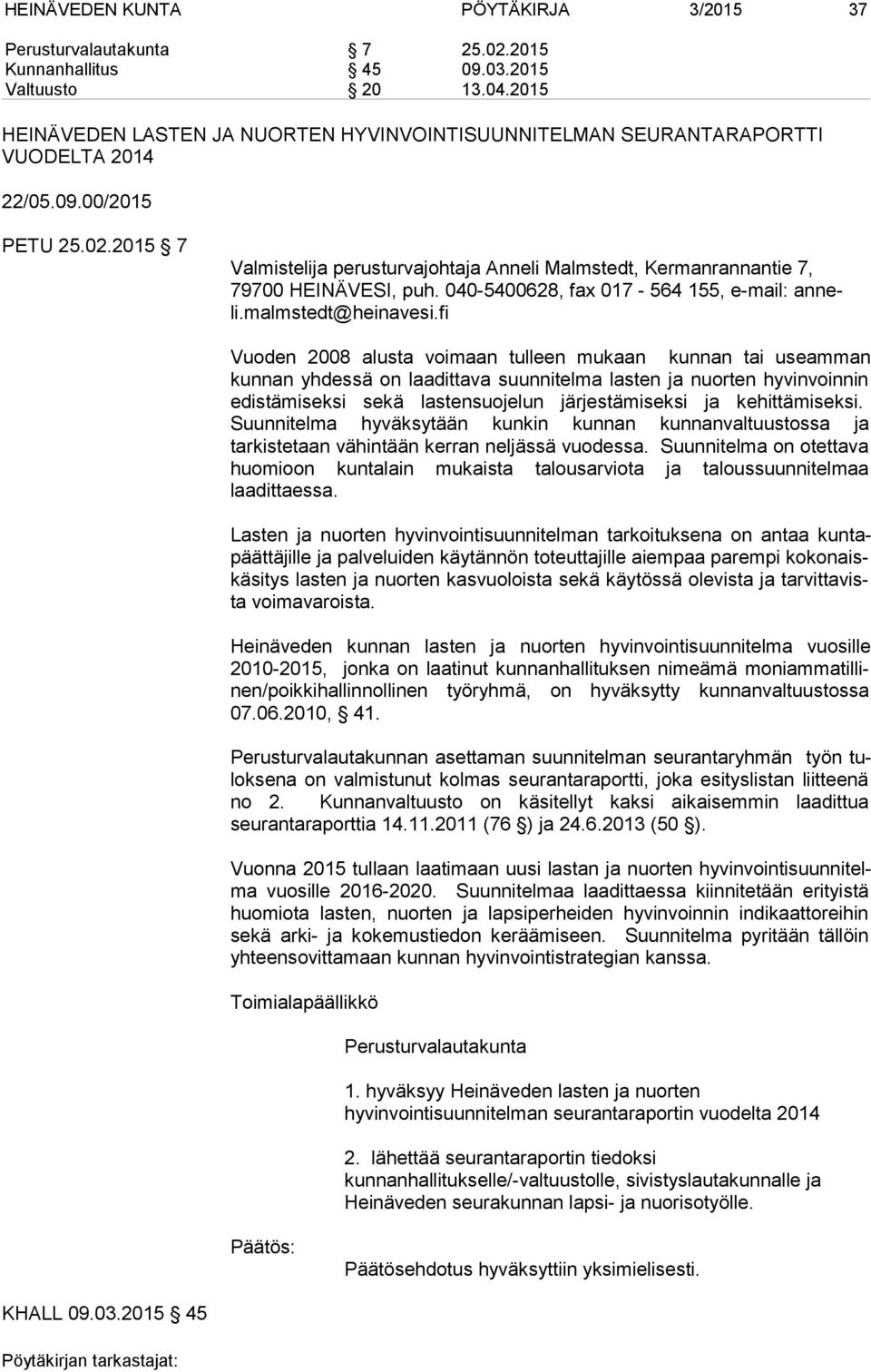 2015 7 Valmistelija perusturvajohtaja Anneli Malmstedt, Kermanrannantie 7, 79700 HEINÄVESI, puh. 040-5400628, fax 017-564 155, e-mail: an neli.malmstedt@heinavesi.