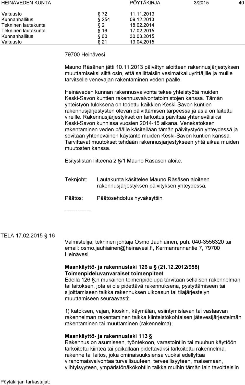 2013 päivätyn aloitteen rakennusjärjestyksen muuttamiseksi siltä osin, että sallittaisiin vesimatkailuyrittäjille ja muille tarvitselle venevajan rakentaminen veden päälle.