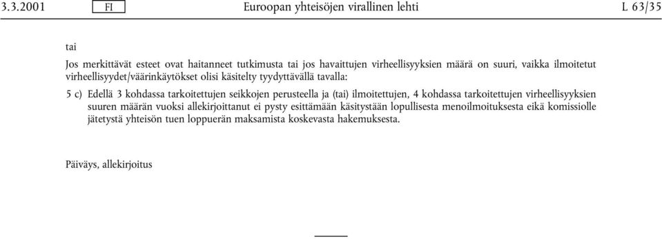 tarkoitettujen seikkojen perusteella ja (tai) ilmoitettujen, 4 kohdassa tarkoitettujen virheellisyyksien suuren määrän vuoksi allekirjoittanut ei