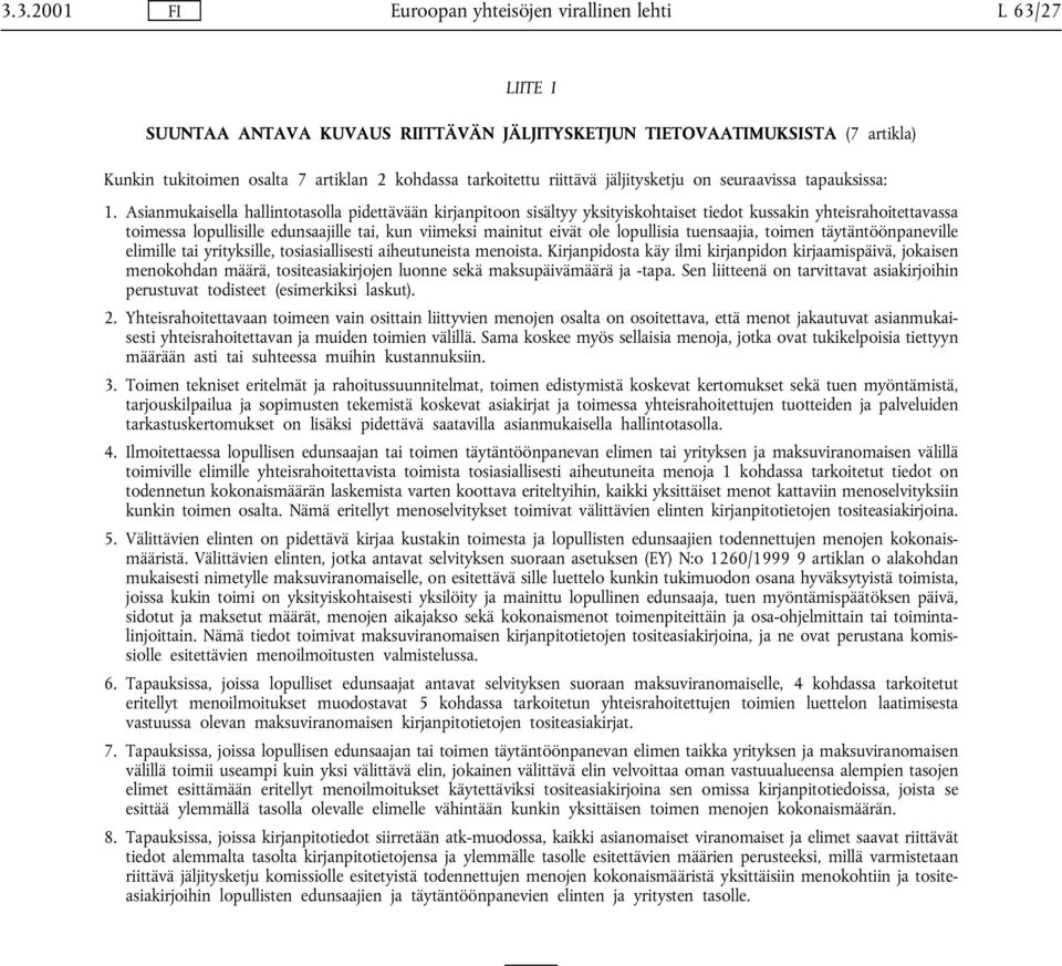 Asianmukaisella hallintotasolla pidettävään kirjanpitoon sisältyy yksityiskohtaiset tiedot kussakin yhteisrahoitettavassa toimessa lopullisille edunsaajille tai, kun viimeksi mainitut eivät ole