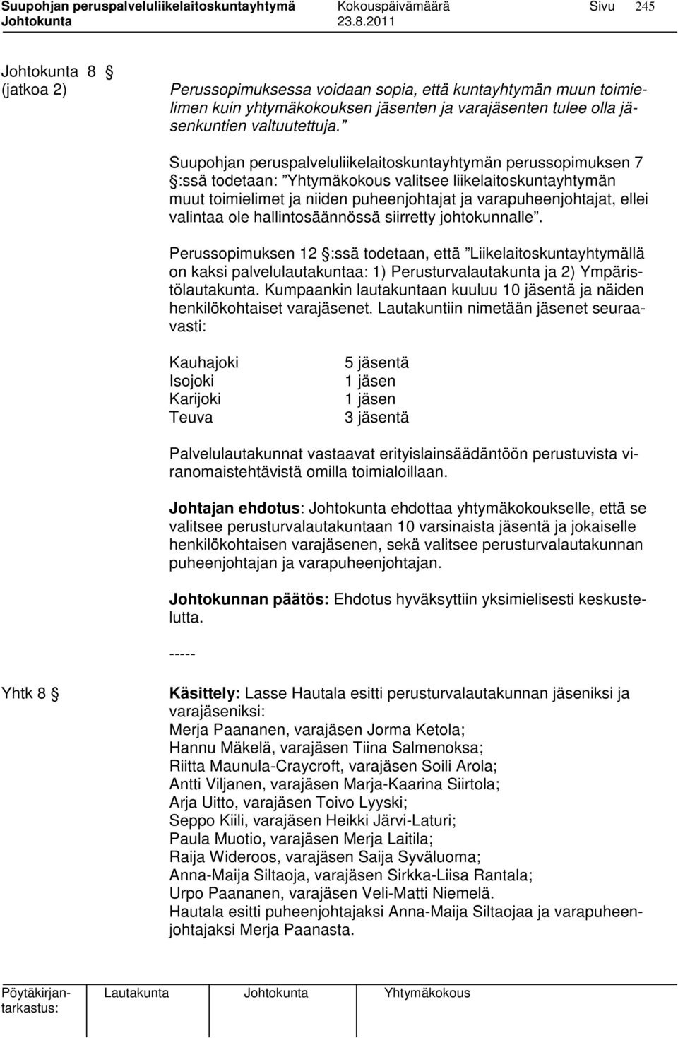 valintaa ole hallintosäännössä siirretty johtokunnalle. Perussopimuksen 12 :ssä todetaan, että Liikelaitoskuntayhtymällä on kaksi palvelulautakuntaa: 1) Perusturvalautakunta ja 2) Ympäristölautakunta.