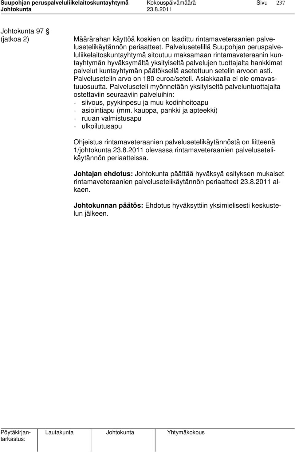 päätöksellä asetettuun setelin arvoon asti. Palvelusetelin arvo on 180 euroa/seteli. Asiakkaalla ei ole omavastuuosuutta.