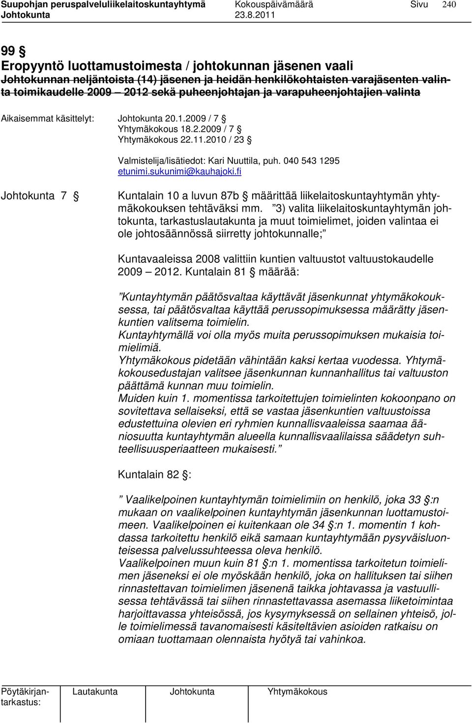 sukunimi@kauhajoki.fi Johtokunta 7 Kuntalain 10 a luvun 87b määrittää liikelaitoskuntayhtymän yhtymäkokouksen tehtäväksi mm.