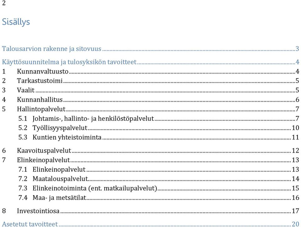 .. 10 5.3 Kuntien yhteistoiminta... 11 6 Kaavoituspalvelut... 12 7 Elinkeinopalvelut... 13 7.1 Elinkeinopalvelut... 13 7.2 Maatalouspalvelut.