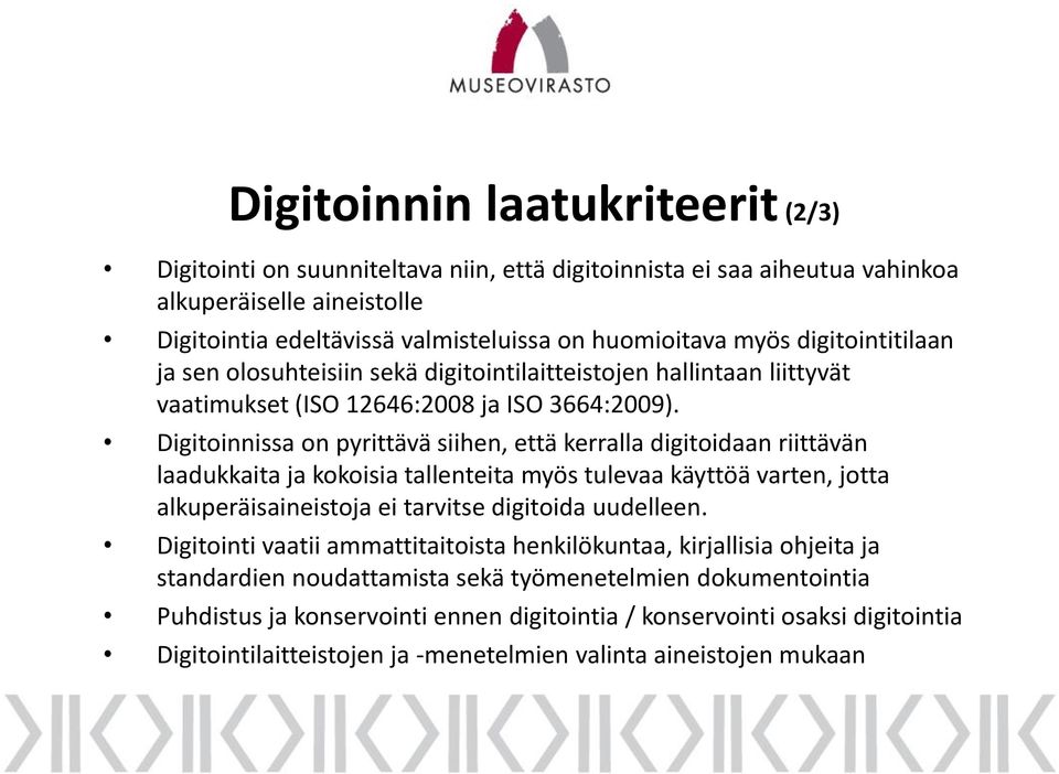 Digitoinnissa on pyrittävä siihen, että kerralla digitoidaan riittävän laadukkaita ja kokoisia tallenteita myös tulevaa käyttöä varten, jotta alkuperäisaineistoja ei tarvitse digitoida uudelleen.