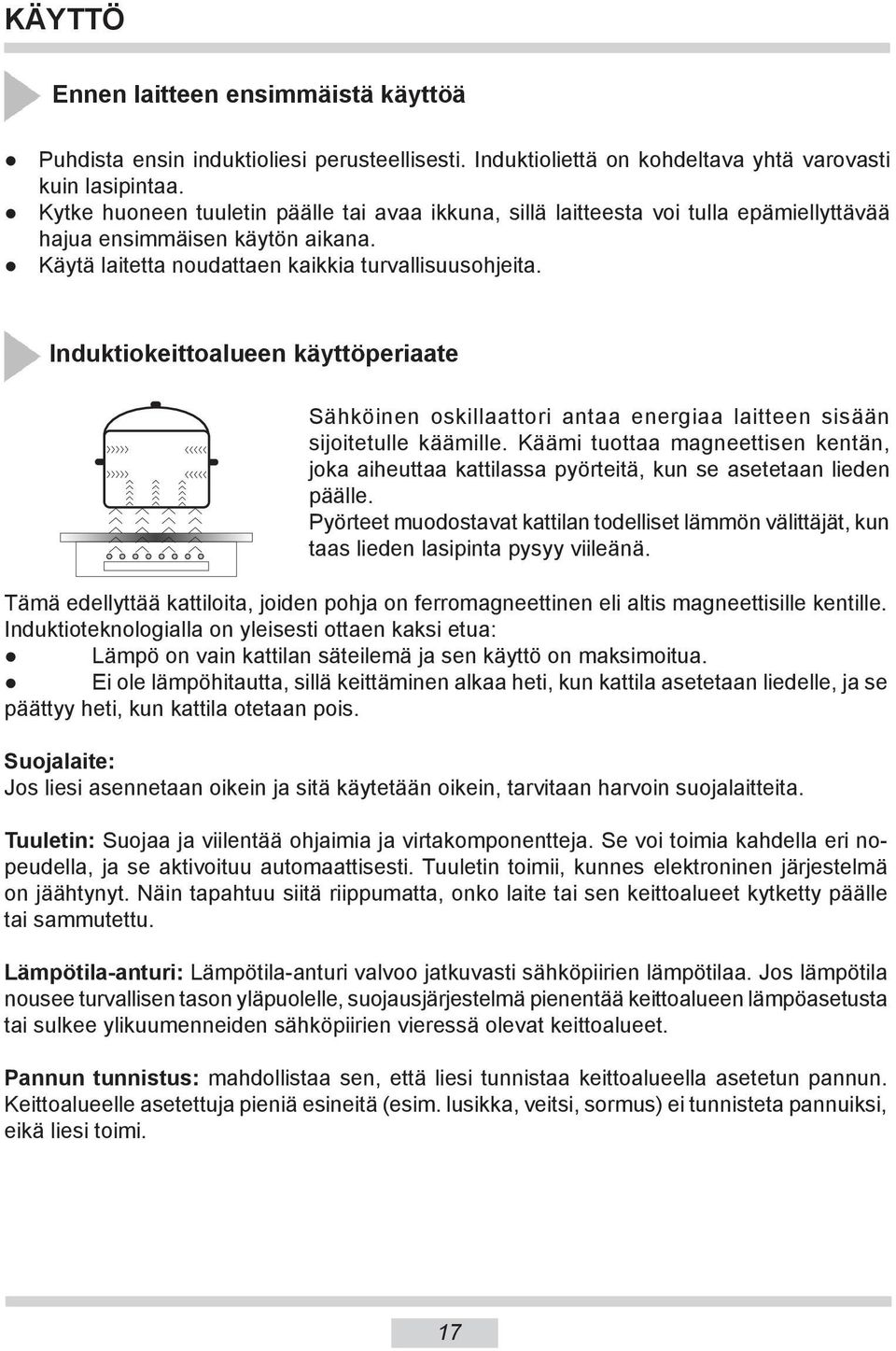 Induktiokeittoalueen käyttöperiaate Sähköinen oskillaattori antaa energiaa laitteen sisään sijoitetulle käämille.