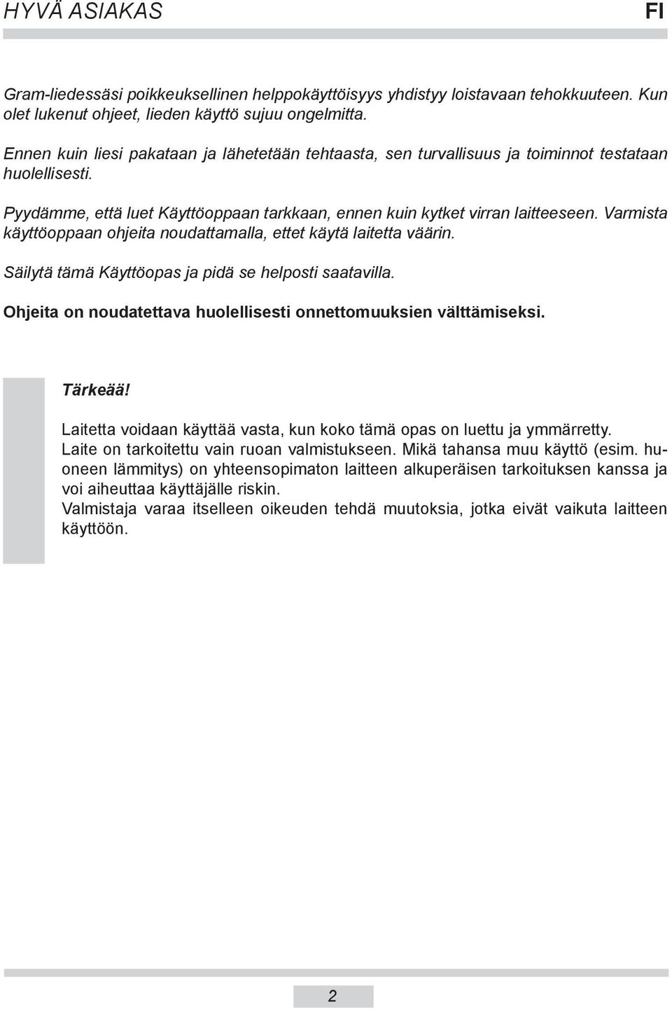 Varmista käyttöoppaan ohjeita noudattamalla, ettet käytä laitetta väärin. Säilytä tämä Käyttöopas ja pidä se helposti saatavilla. Ohjeita on noudatettava huolellisesti onnettomuuksien välttämiseksi.