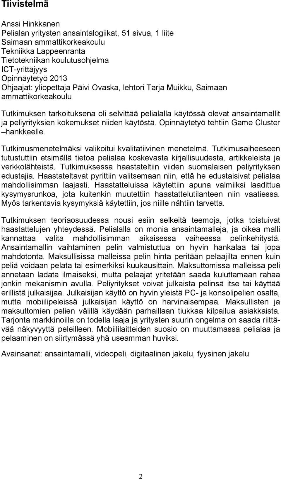 niiden käytöstä. Opinnäytetyö tehtiin Game Cluster hankkeelle. Tutkimusmenetelmäksi valikoitui kvalitatiivinen menetelmä.