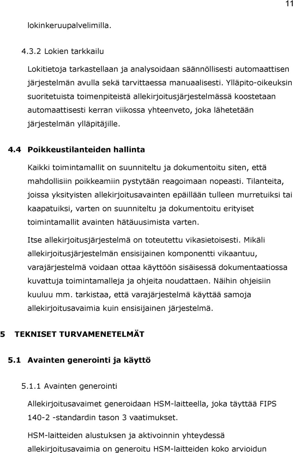 4 Poikkeustilanteiden hallinta Kaikki toimintamallit on suunniteltu ja dokumentoitu siten, että mahdollisiin poikkeamiin pystytään reagoimaan nopeasti.