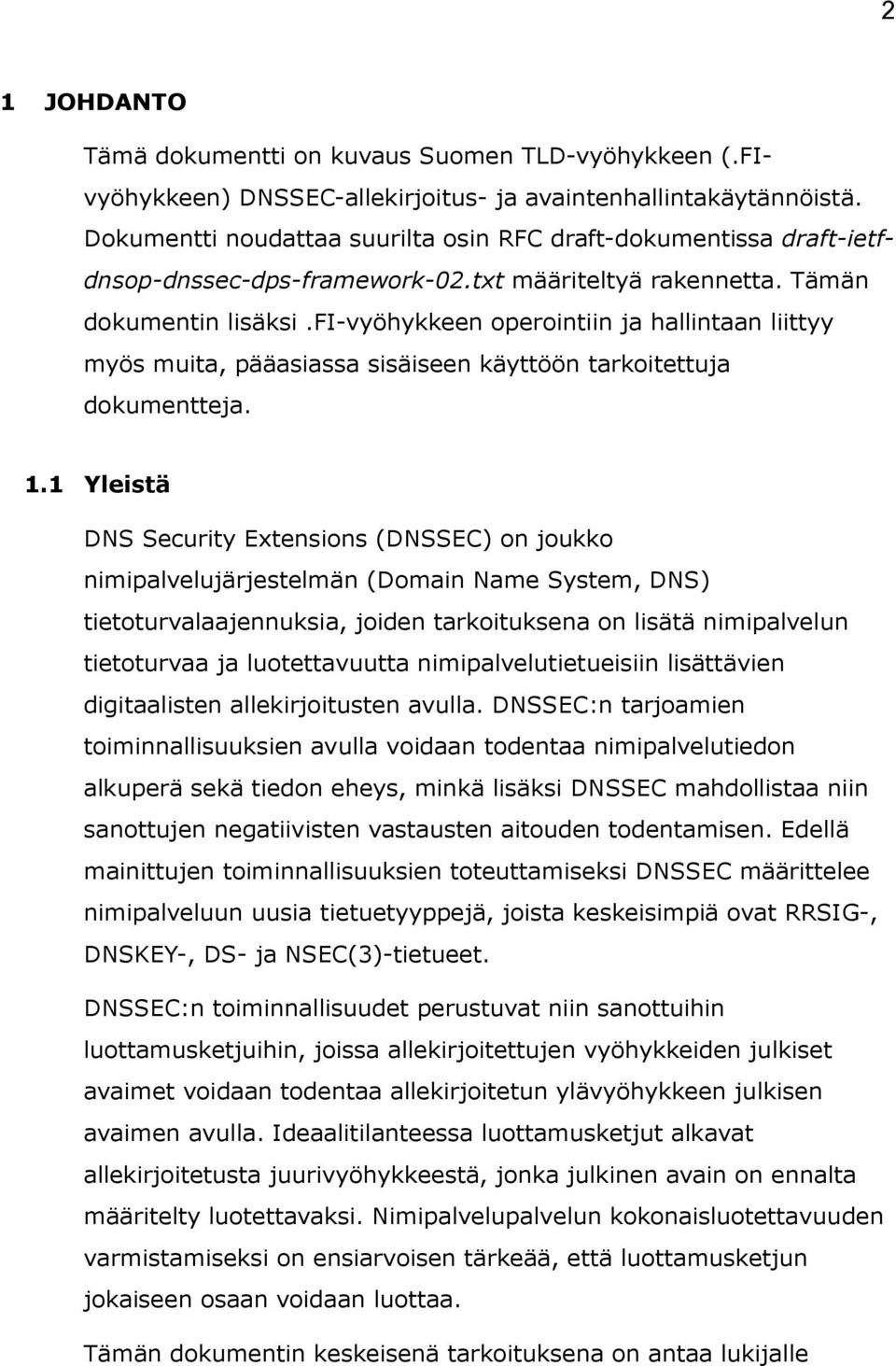 fi-vyöhykkeen operointiin ja hallintaan liittyy myös muita, pääasiassa sisäiseen käyttöön tarkoitettuja dokumentteja. 1.