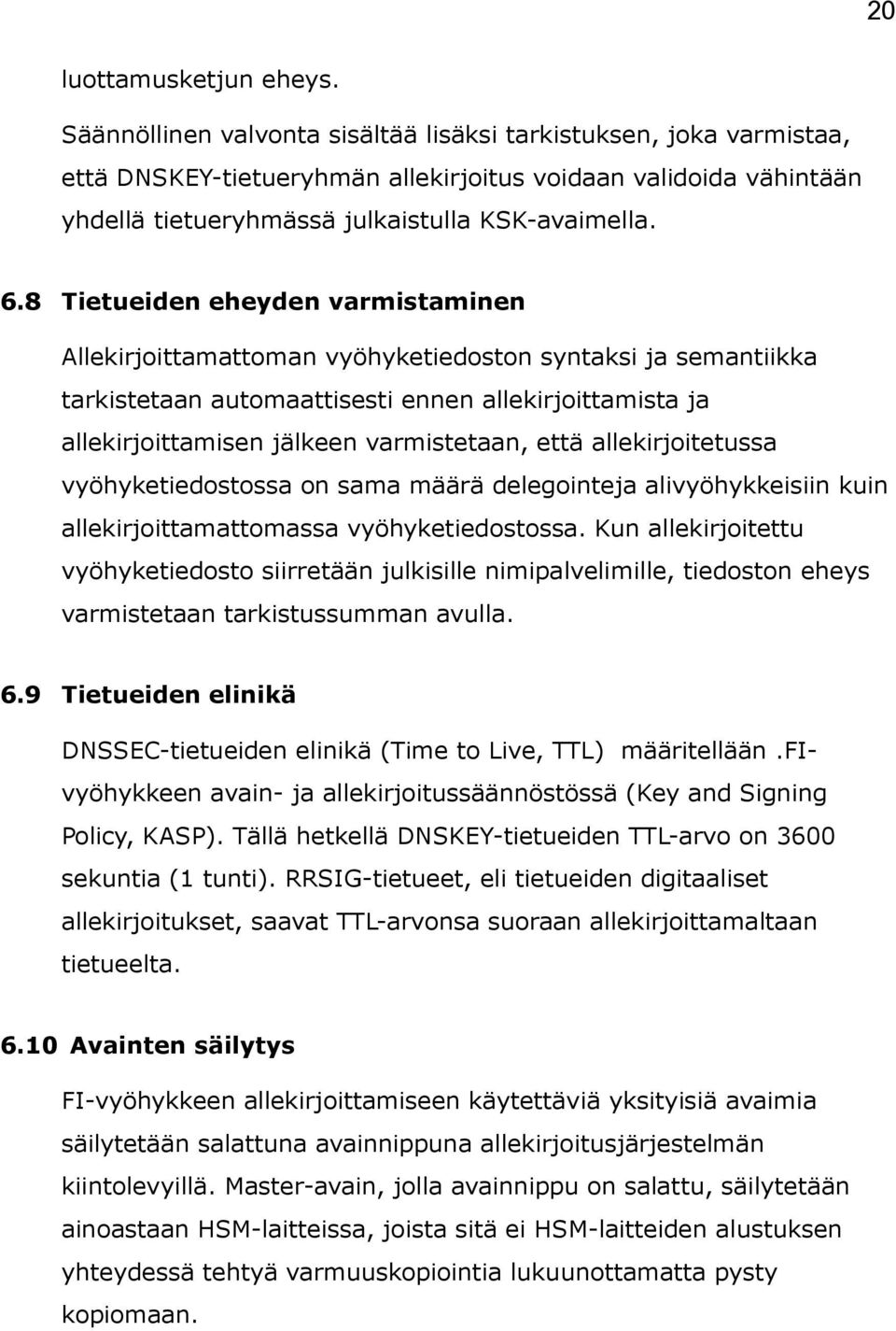 8 Tietueiden eheyden varmistaminen Allekirjoittamattoman vyöhyketiedoston syntaksi ja semantiikka tarkistetaan automaattisesti ennen allekirjoittamista ja allekirjoittamisen jälkeen varmistetaan,