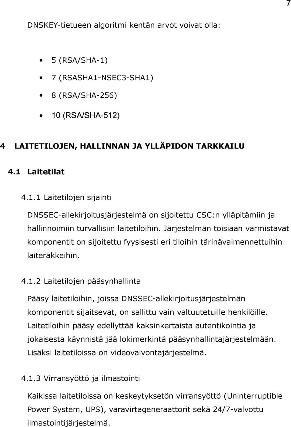 2 Laitetilojen pääsynhallinta Pääsy laitetiloihin, joissa DNSSEC-allekirjoitusjärjestelmän komponentit sijaitsevat, on sallittu vain valtuutetuille henkilöille.